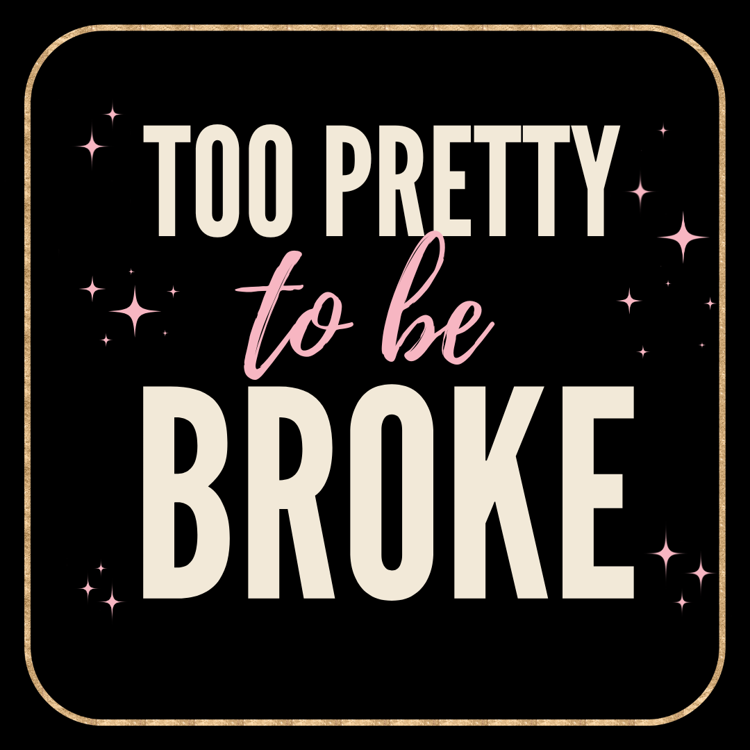 Too Pretty To Be Broke Collection