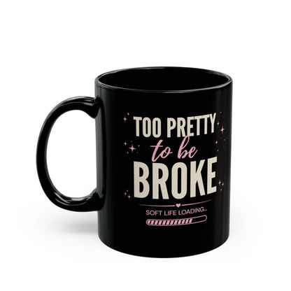 Too Pretty to Be Broke Black Mug