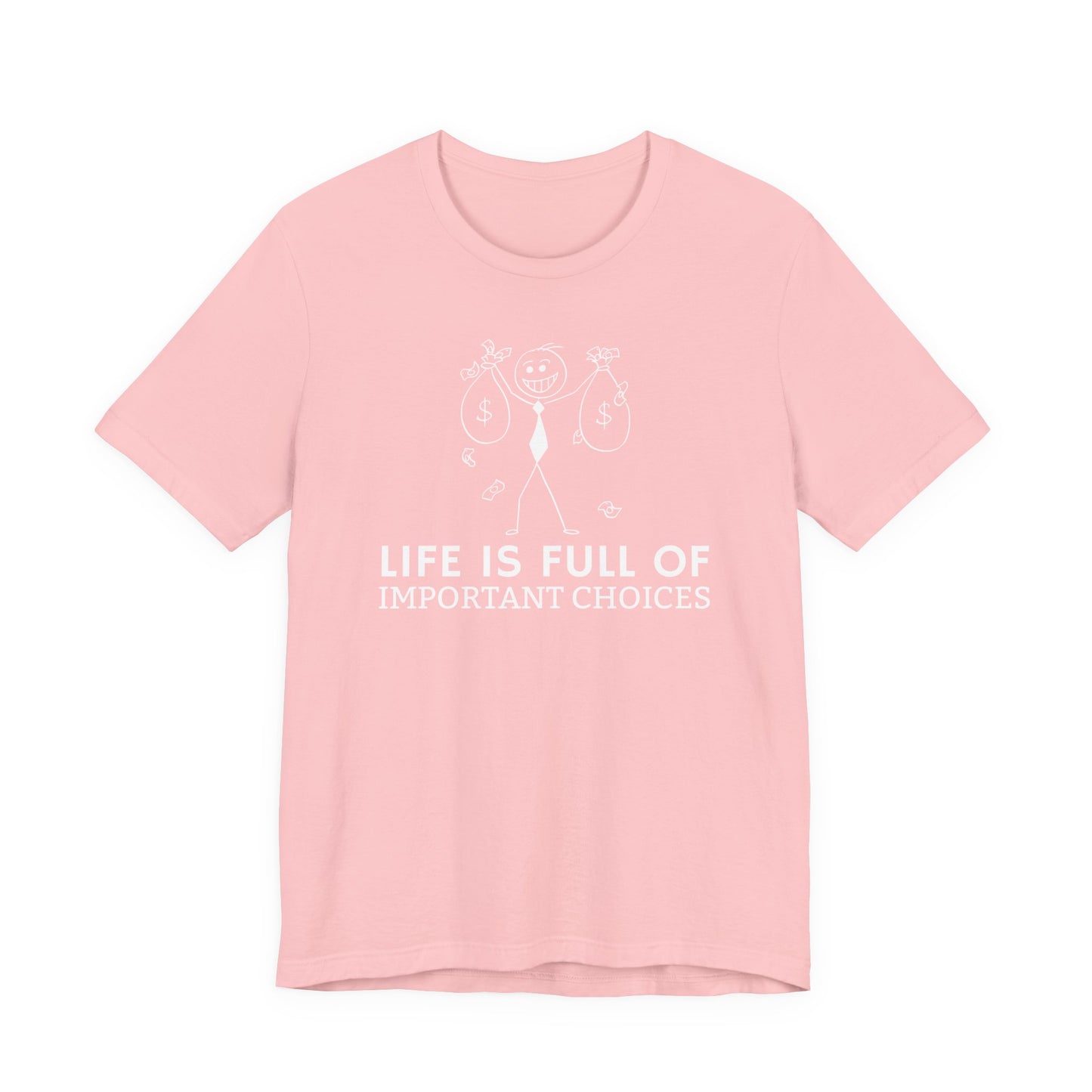 Life Is Full Of Important Choices Unisex T-Shirt