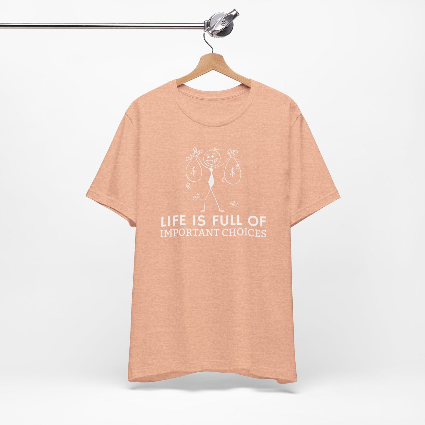 Life Is Full Of Important Choices Unisex T-Shirt