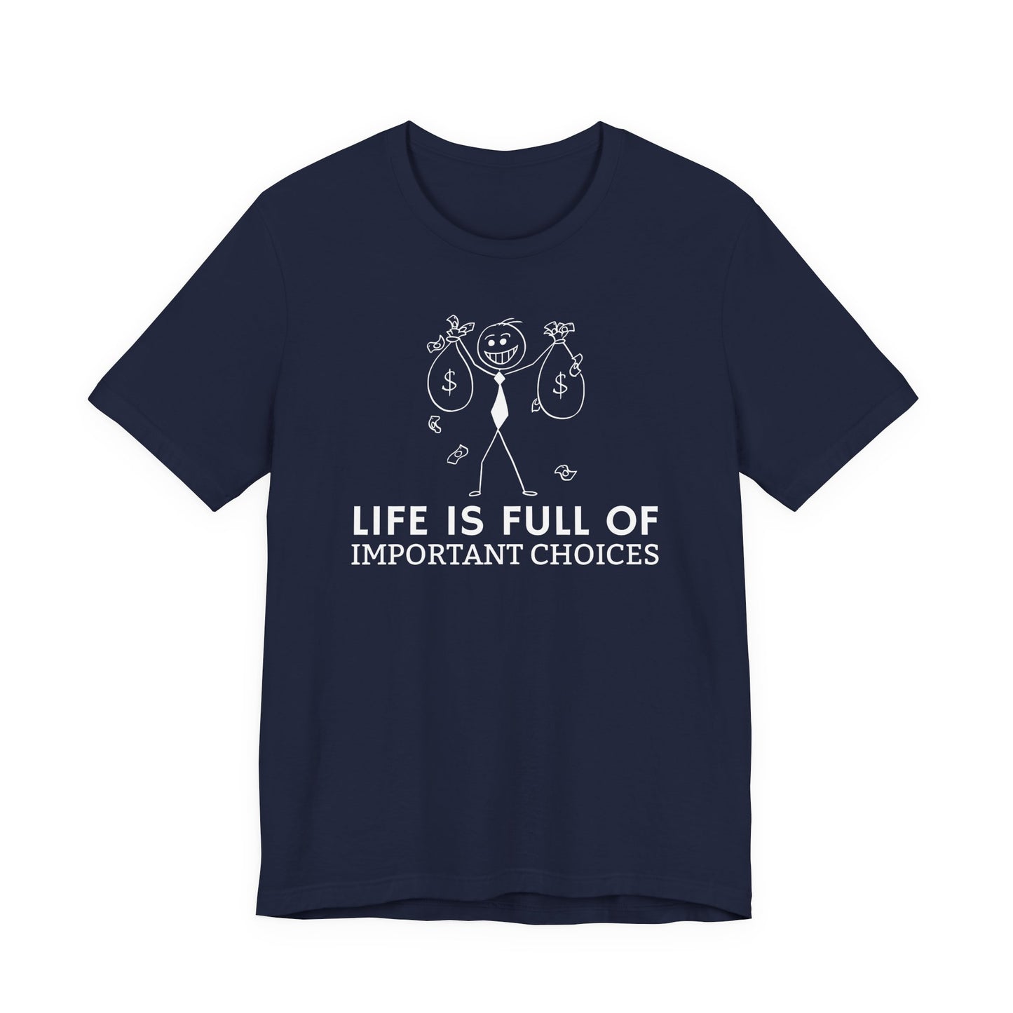 Life Is Full Of Important Choices Unisex T-Shirt