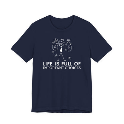 Life Is Full Of Important Choices Unisex T-Shirt