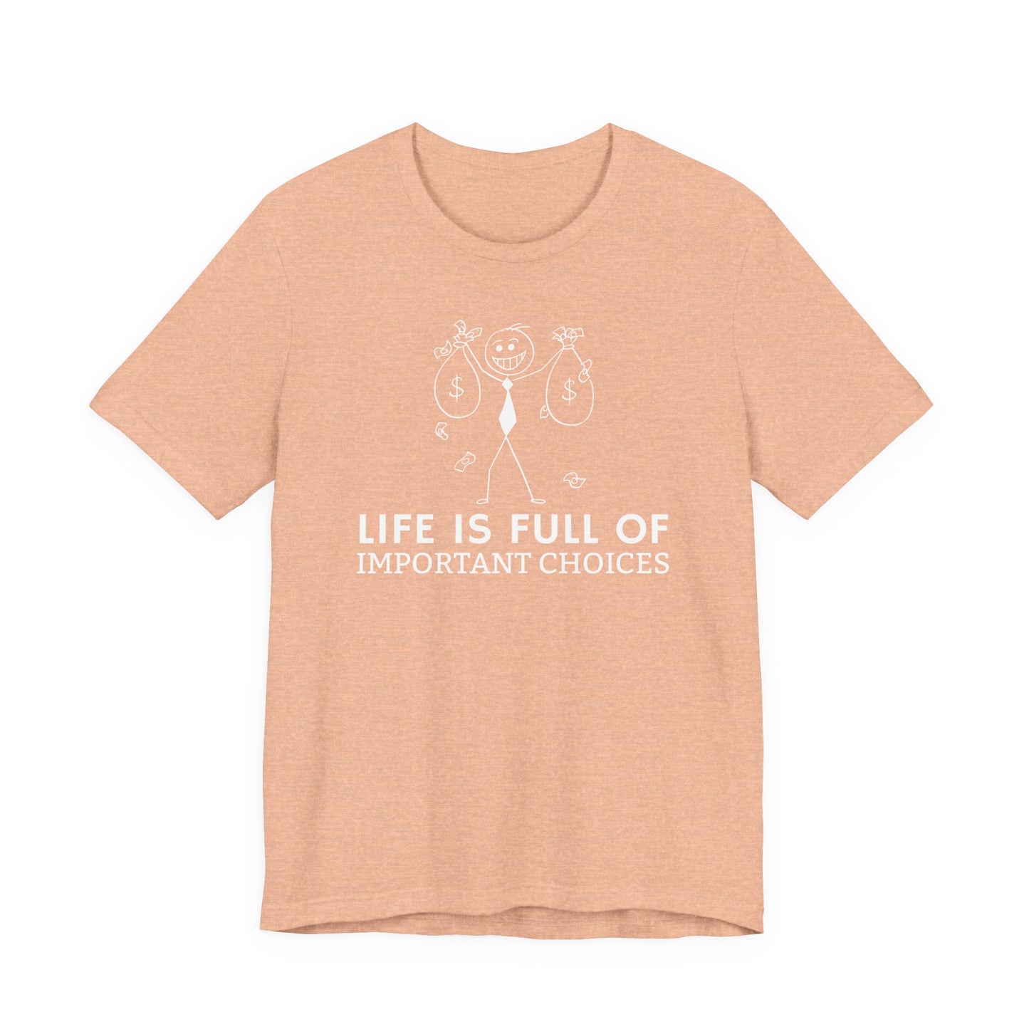 Life Is Full Of Important Choices Unisex T-Shirt