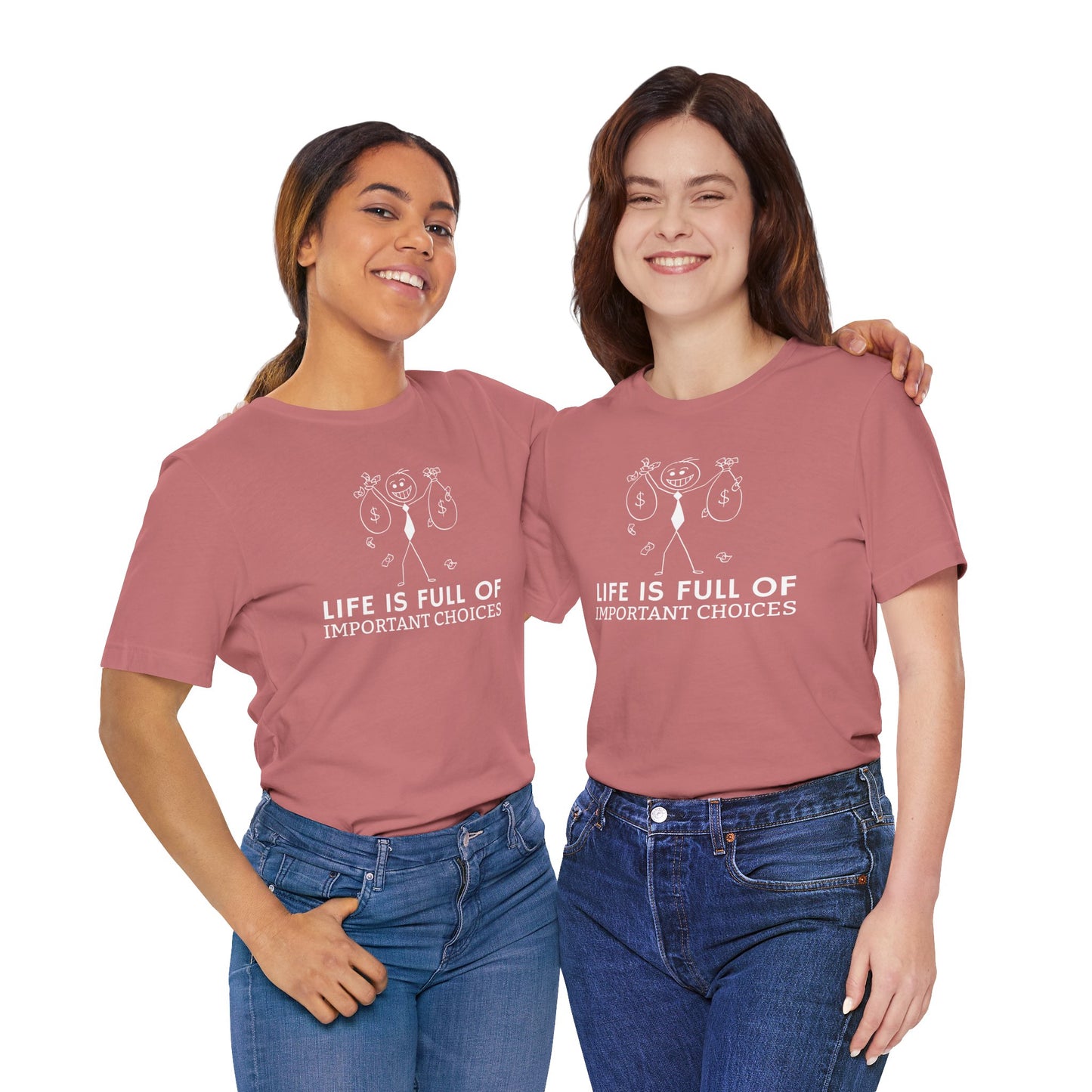 Life Is Full Of Important Choices Unisex T-Shirt