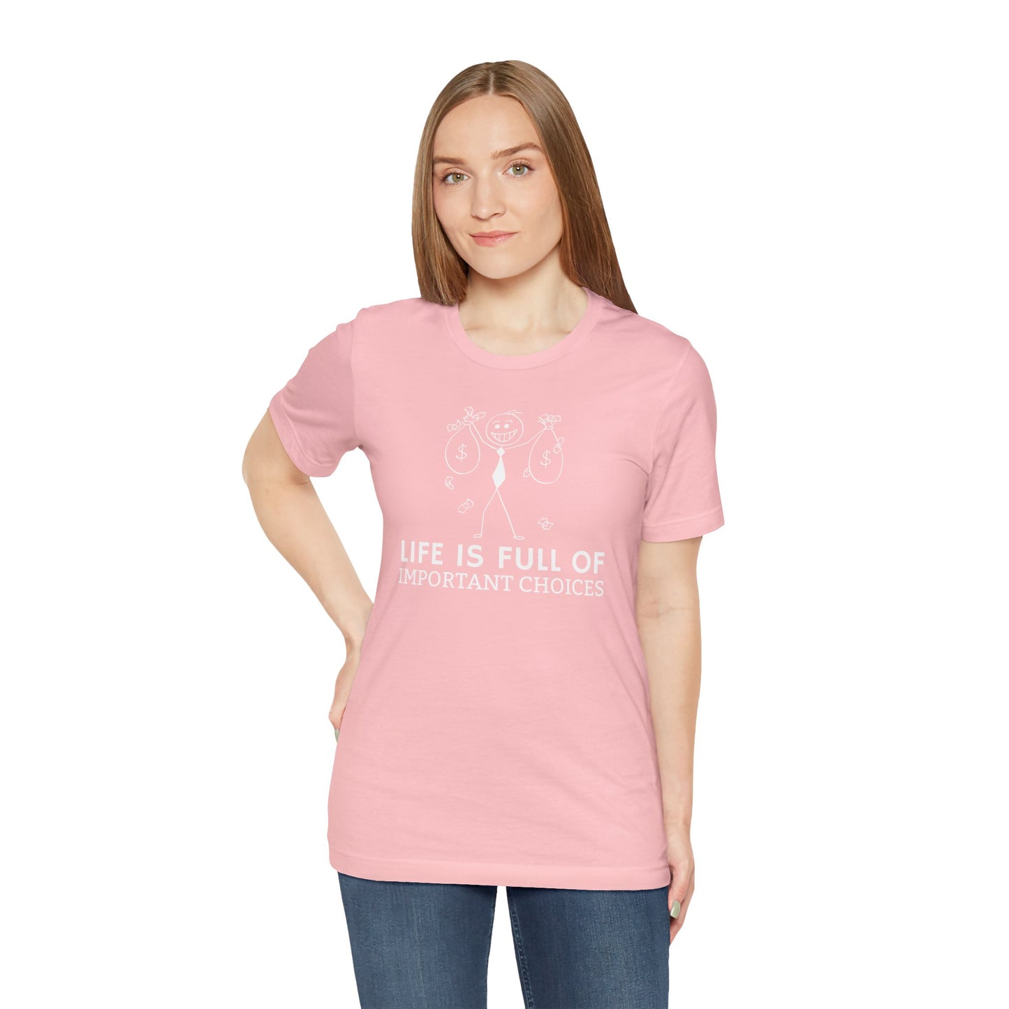 Life Is Full Of Important Choices Unisex T-Shirt