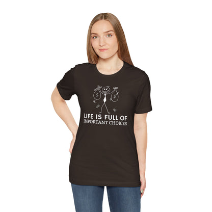 Life Is Full Of Important Choices Unisex T-Shirt