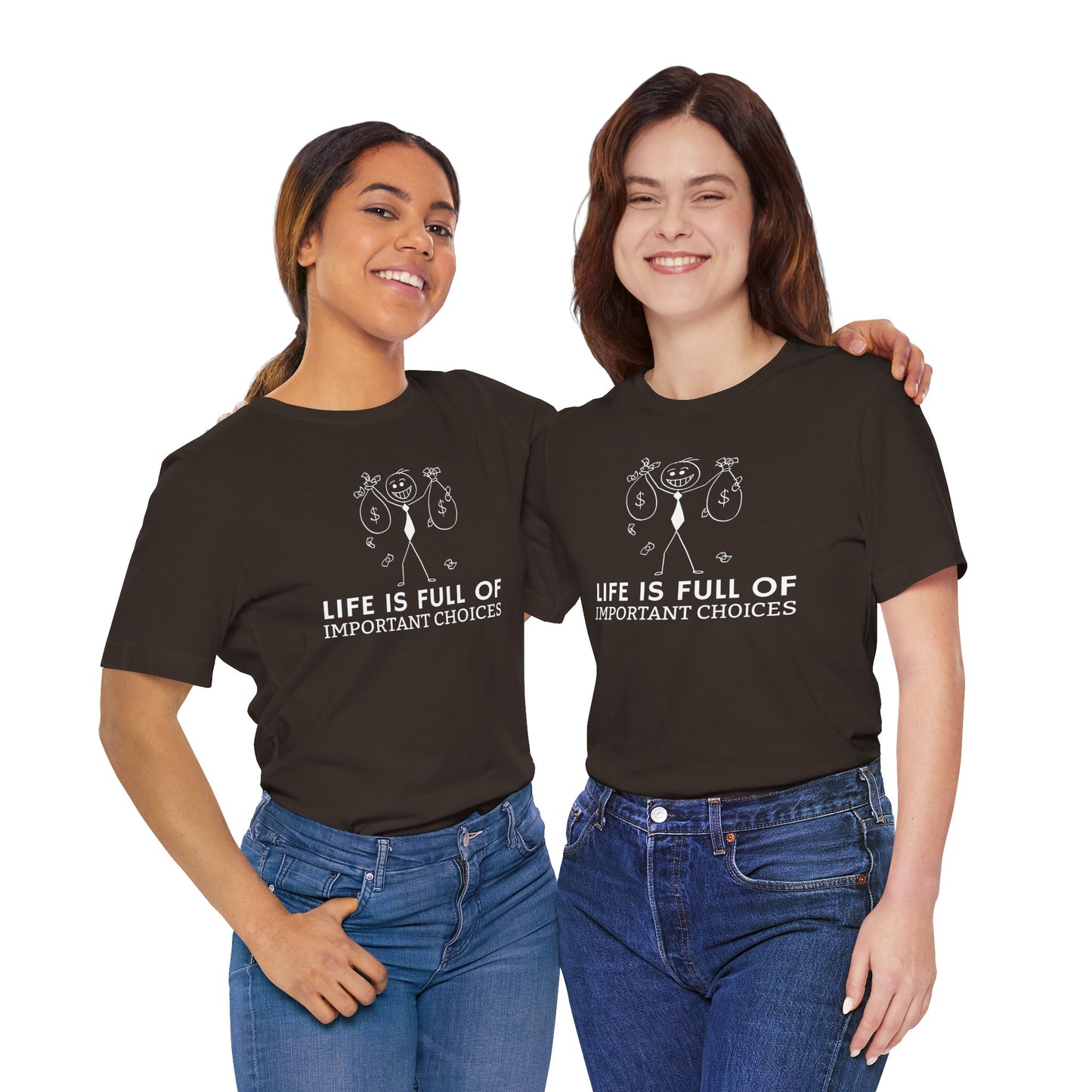 Life Is Full Of Important Choices Unisex T-Shirt
