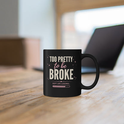 Too Pretty to Be Broke Black Mug