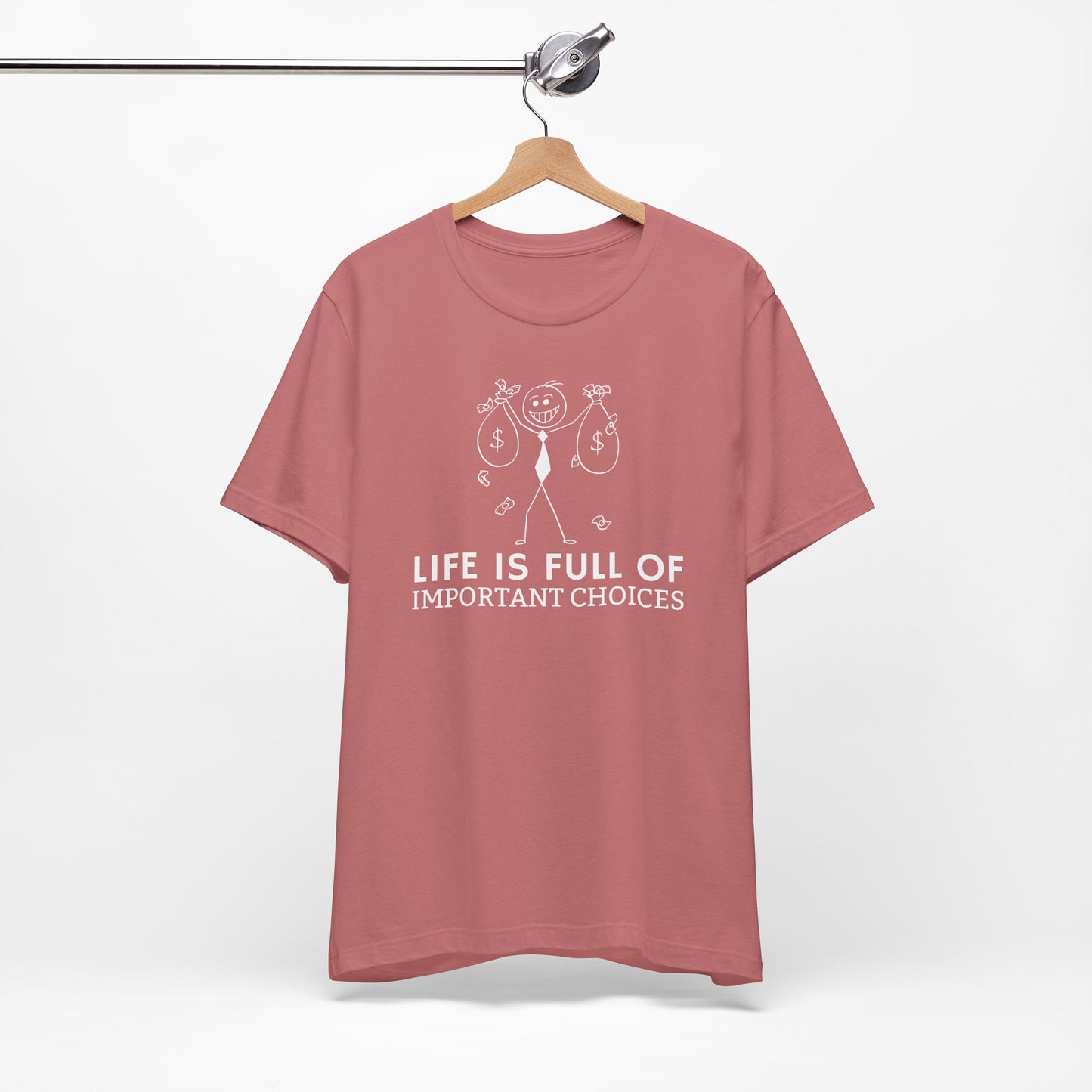 Life Is Full Of Important Choices Unisex T-Shirt