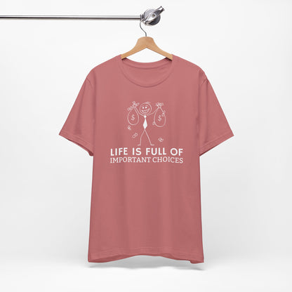 Life Is Full Of Important Choices Unisex T-Shirt