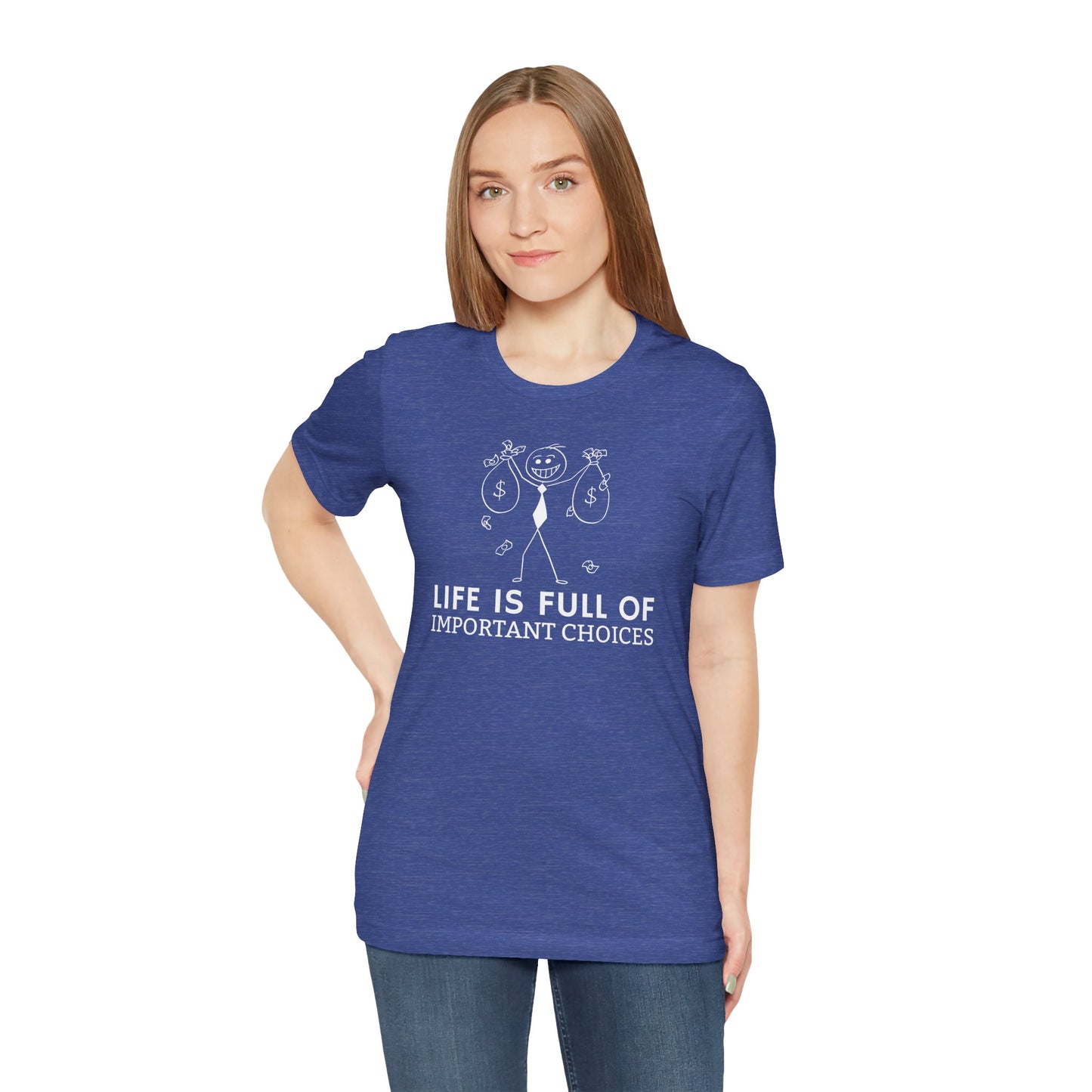 Life Is Full Of Important Choices Unisex T-Shirt