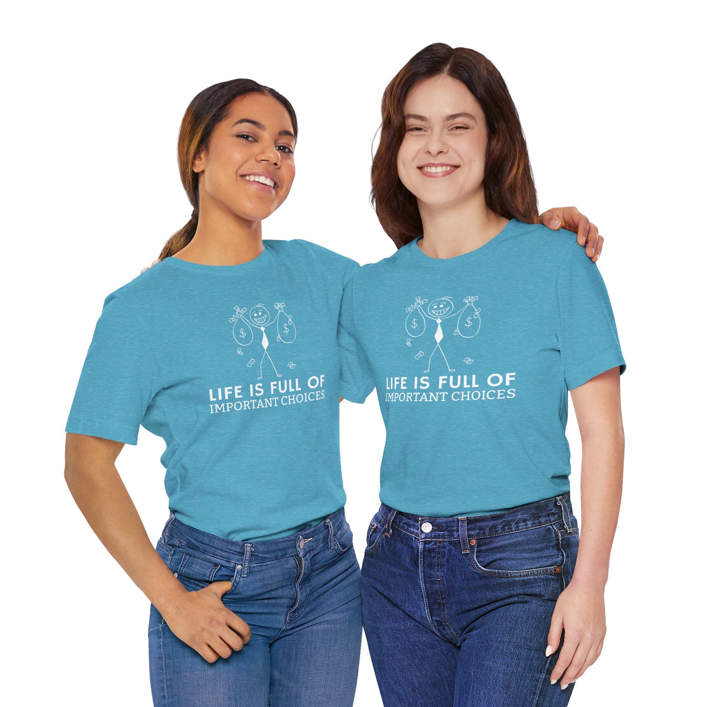 Life Is Full Of Important Choices Unisex T-Shirt