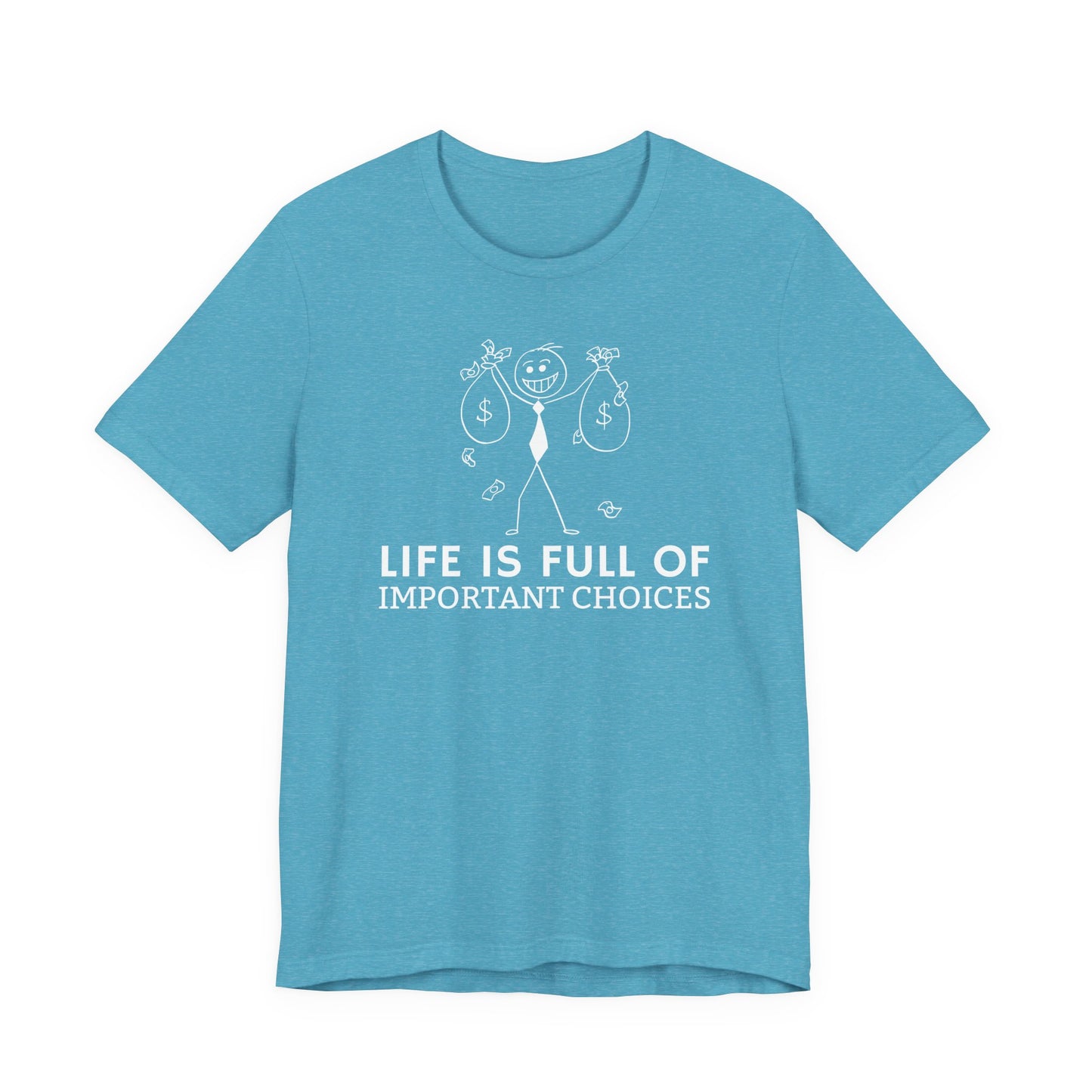 Life Is Full Of Important Choices Unisex T-Shirt