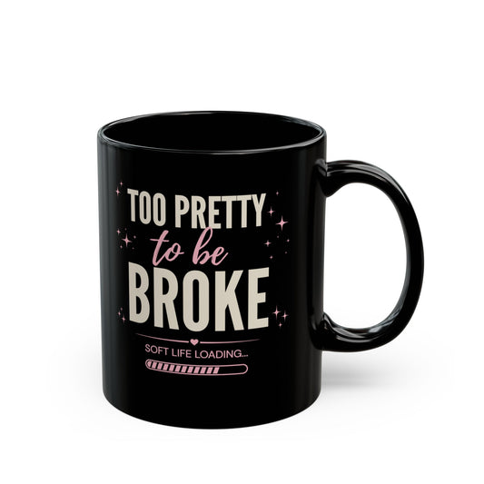 Too Pretty to Be Broke Black Mug