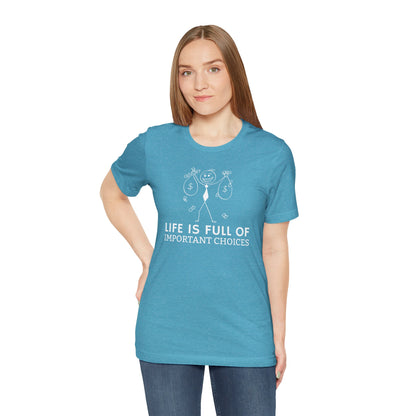 Life Is Full Of Important Choices Unisex T-Shirt