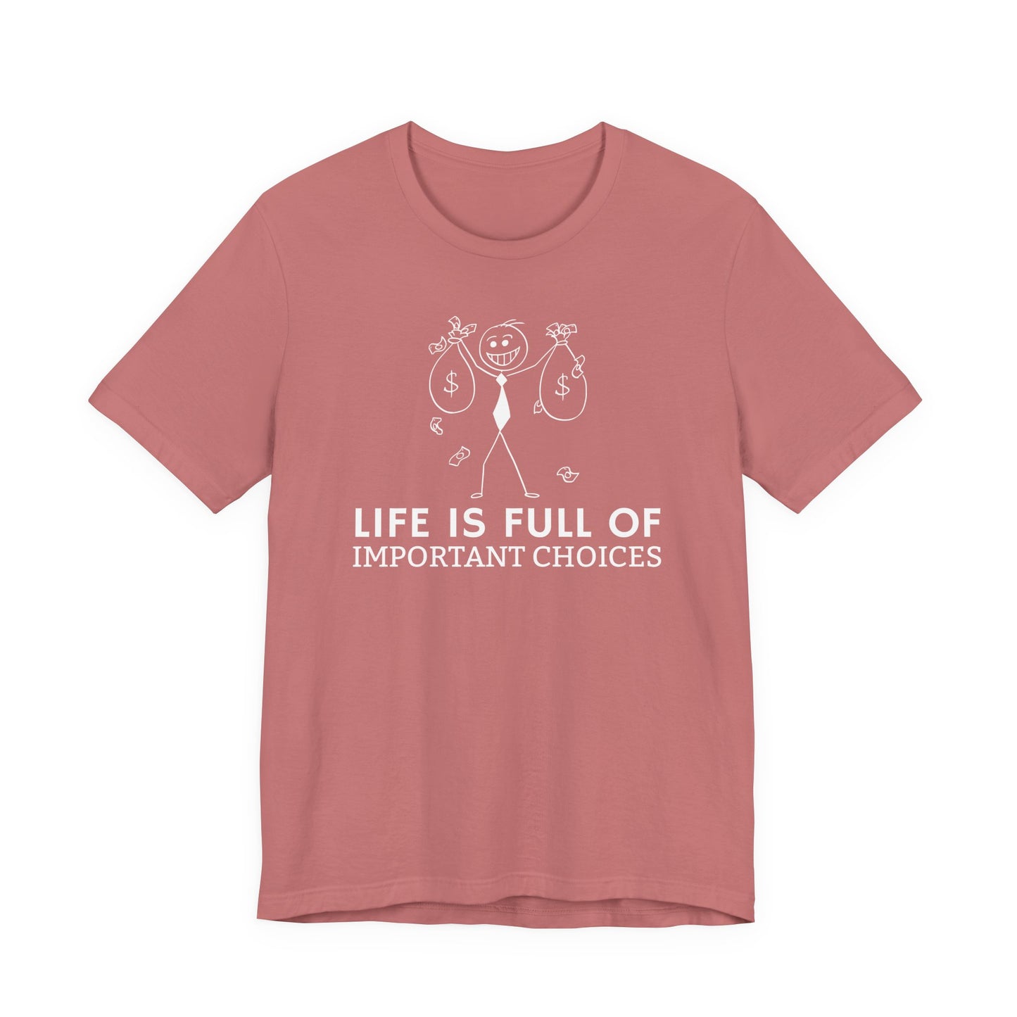 Life Is Full Of Important Choices Unisex T-Shirt