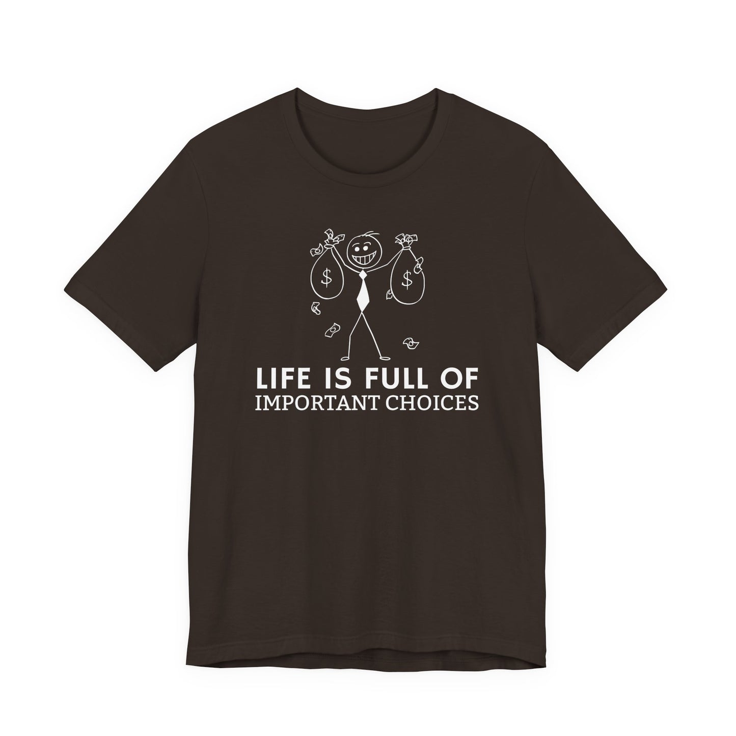 Life Is Full Of Important Choices Unisex T-Shirt