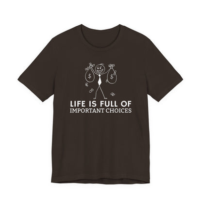 Life Is Full Of Important Choices Unisex T-Shirt