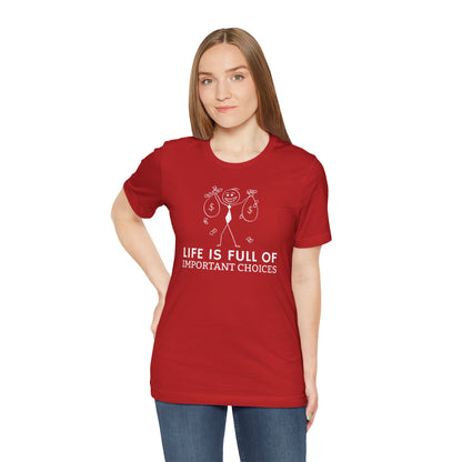Life Is Full Of Important Choices Unisex T-Shirt