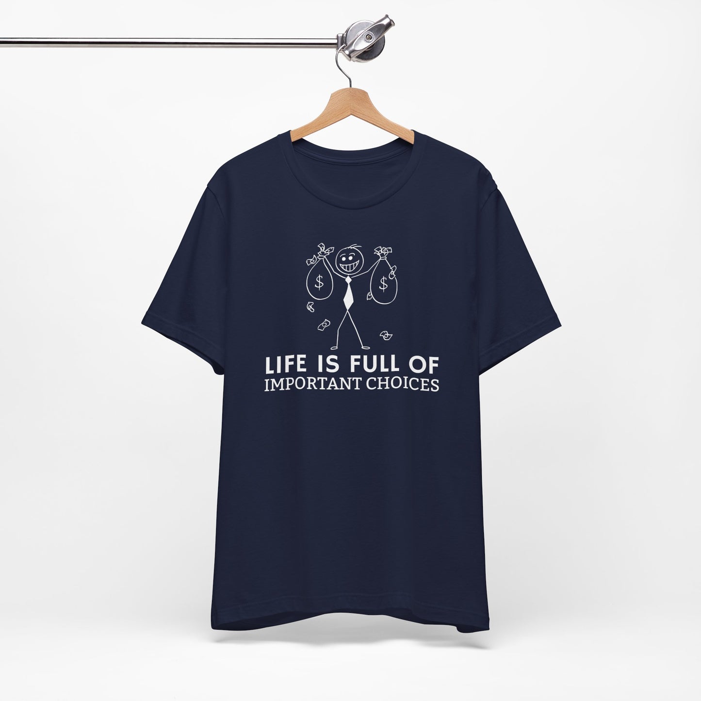 Life Is Full Of Important Choices Unisex T-Shirt