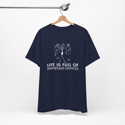 Life Is Full Of Important Choices Unisex T-Shirt
