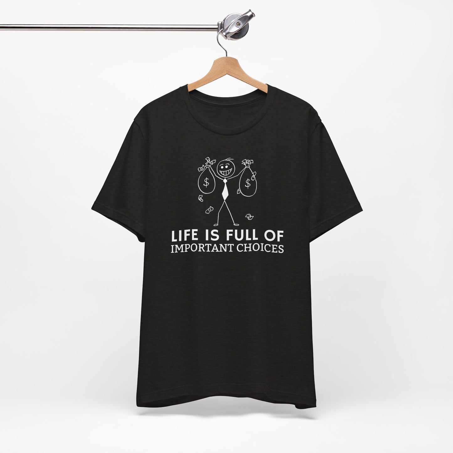 Life Is Full Of Important Choices Unisex T-Shirt