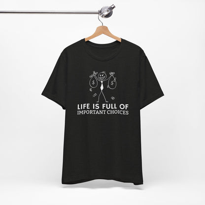 Life Is Full Of Important Choices Unisex T-Shirt