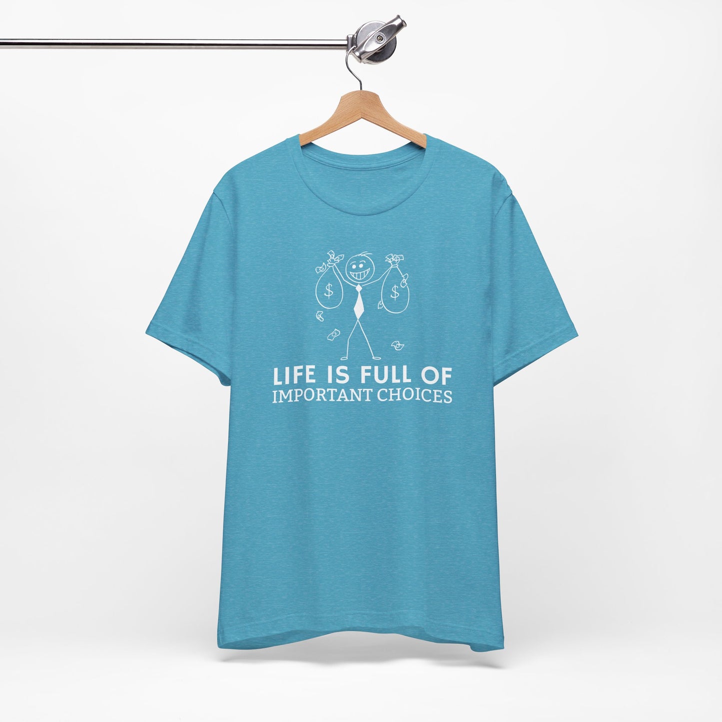 Life Is Full Of Important Choices Unisex T-Shirt