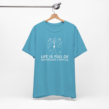 Life Is Full Of Important Choices Unisex T-Shirt