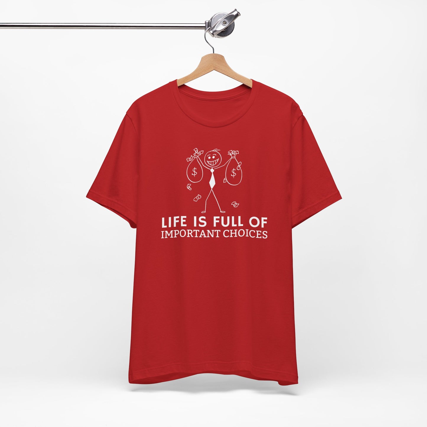 Life Is Full Of Important Choices Unisex T-Shirt