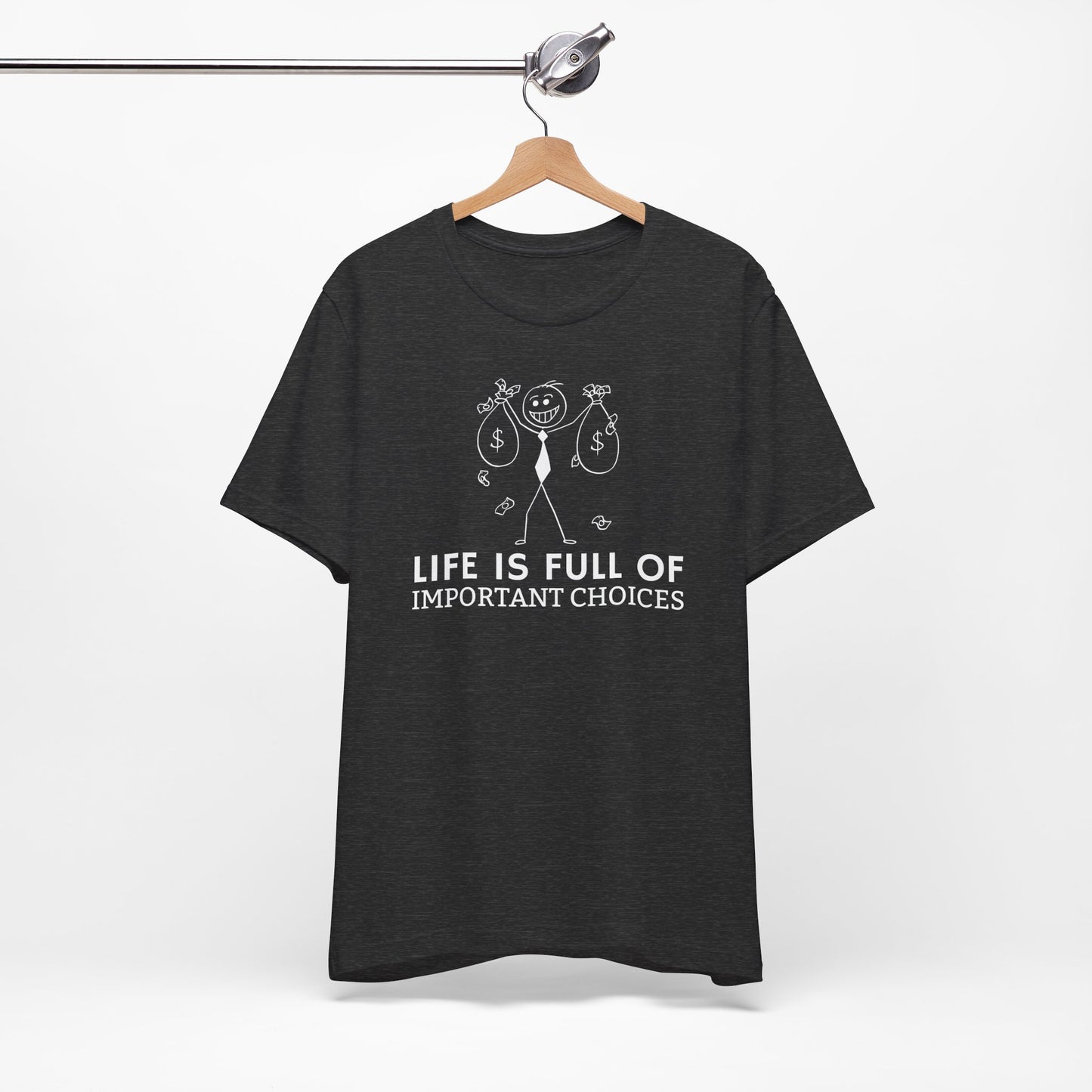 Life Is Full Of Important Choices Unisex T-Shirt