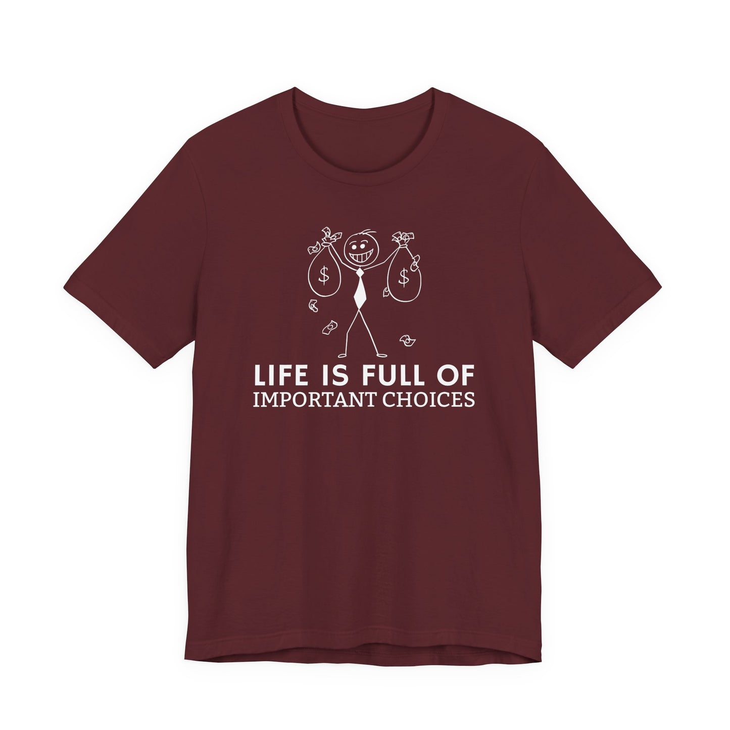 Life Is Full Of Important Choices Unisex T-Shirt