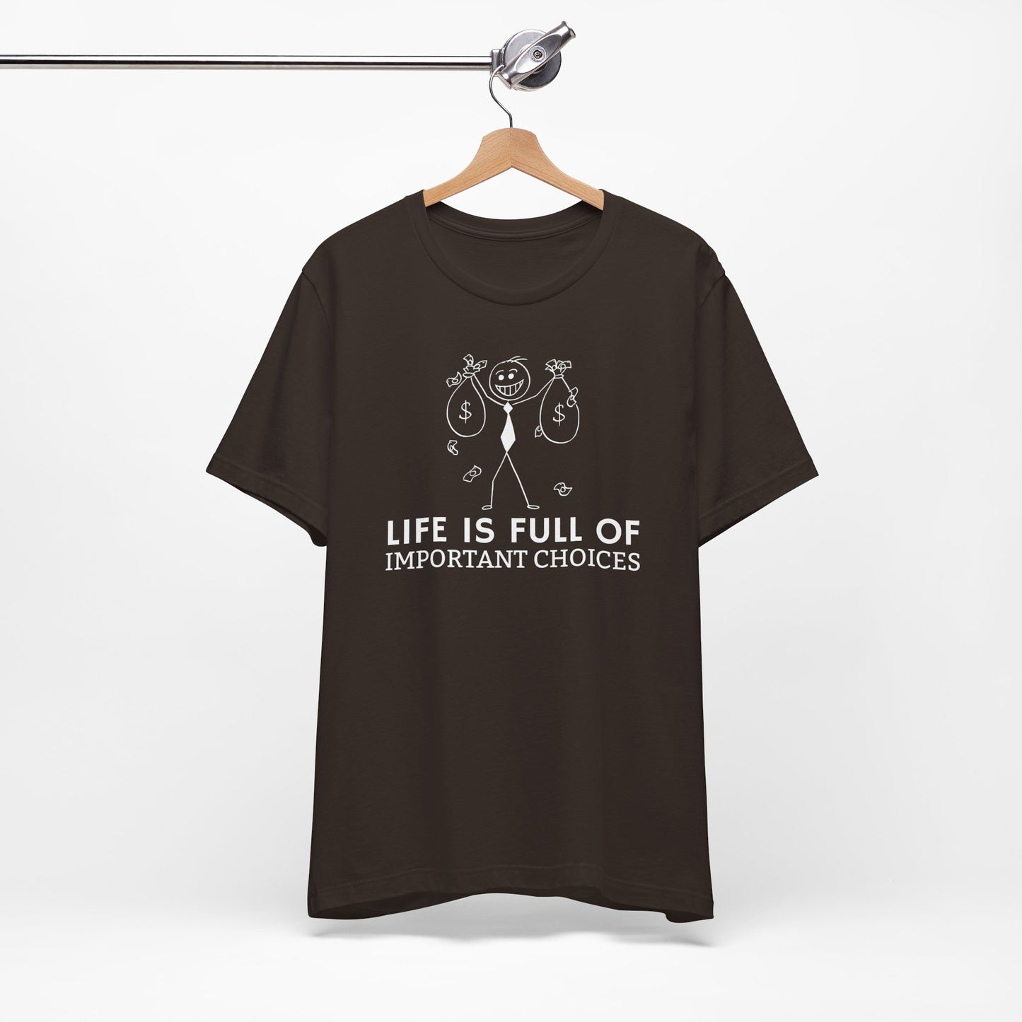 Life Is Full Of Important Choices Unisex T-Shirt