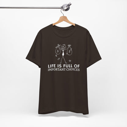 Life Is Full Of Important Choices Unisex T-Shirt