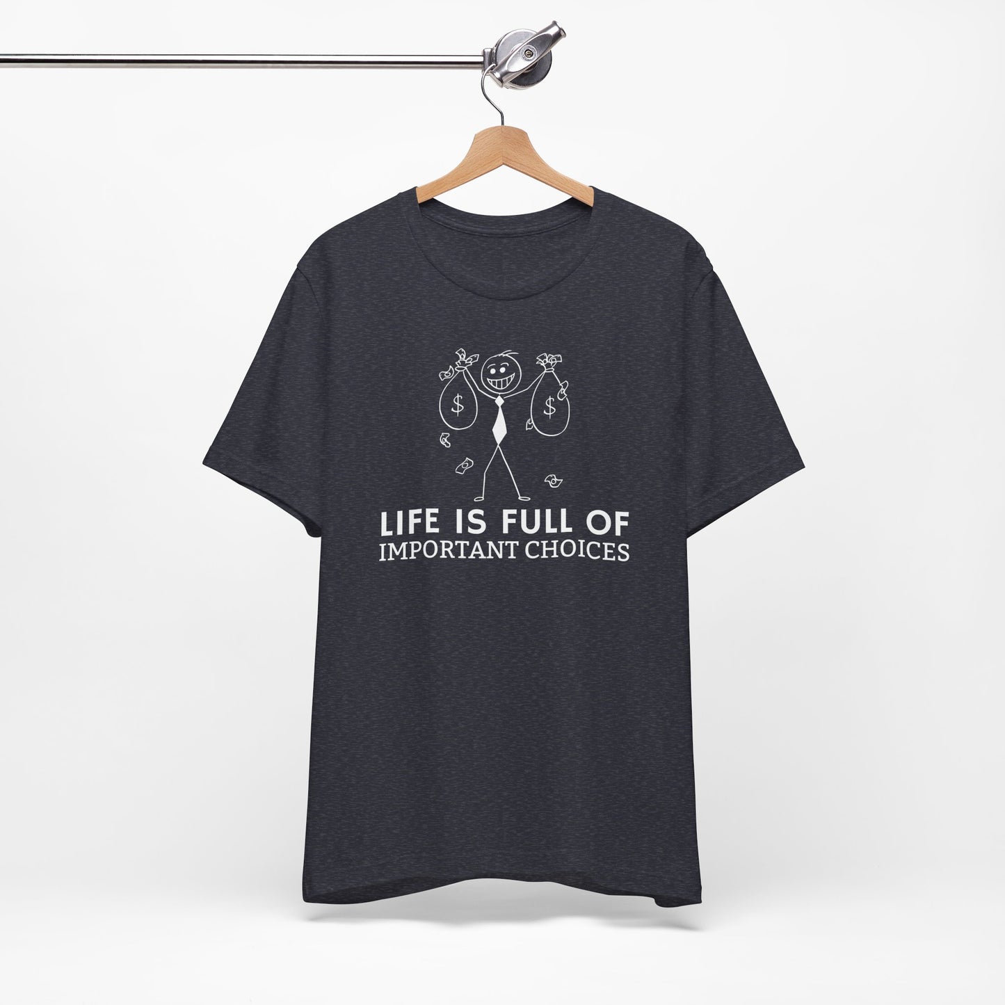 Life Is Full Of Important Choices Unisex T-Shirt
