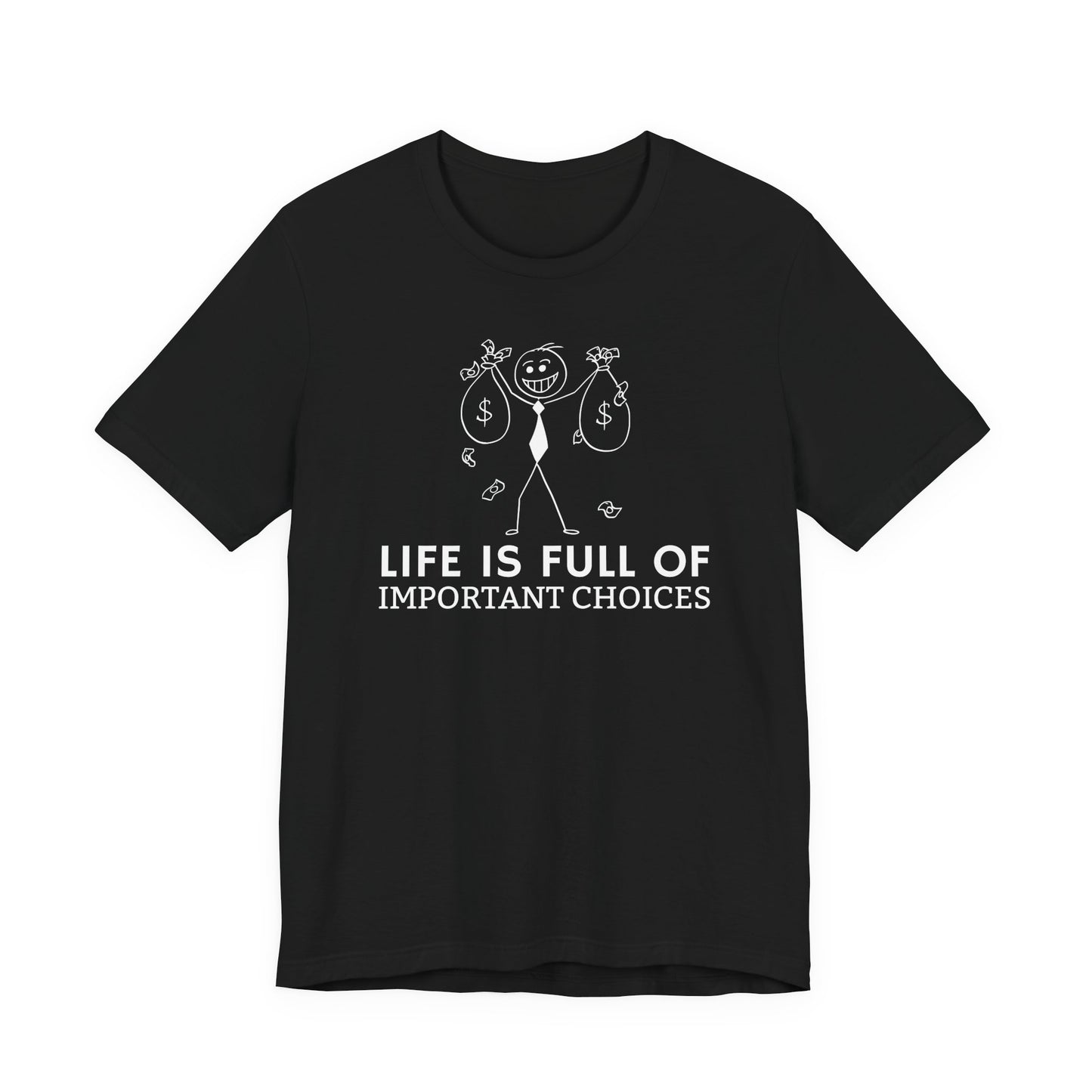 Life Is Full Of Important Choices Unisex T-Shirt