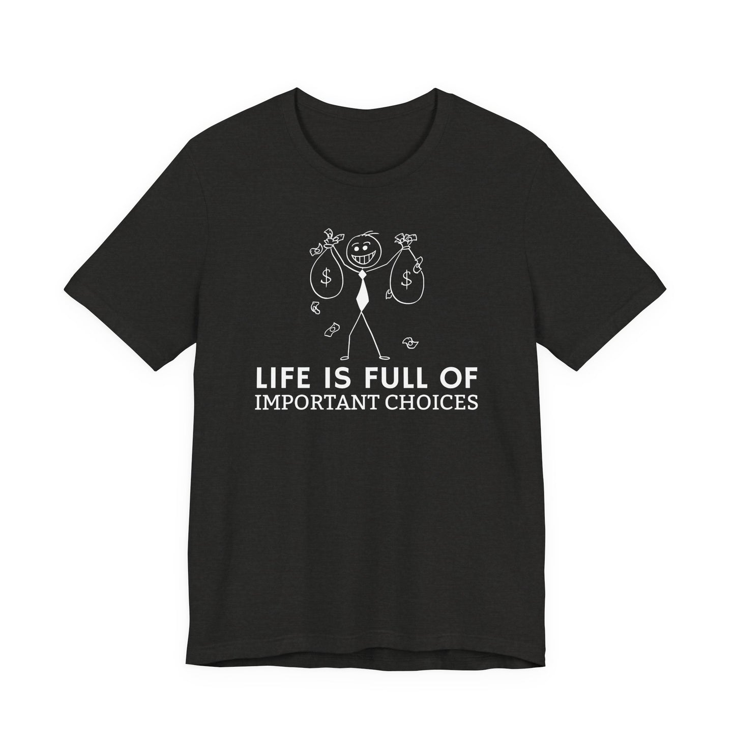 Life Is Full Of Important Choices Unisex T-Shirt