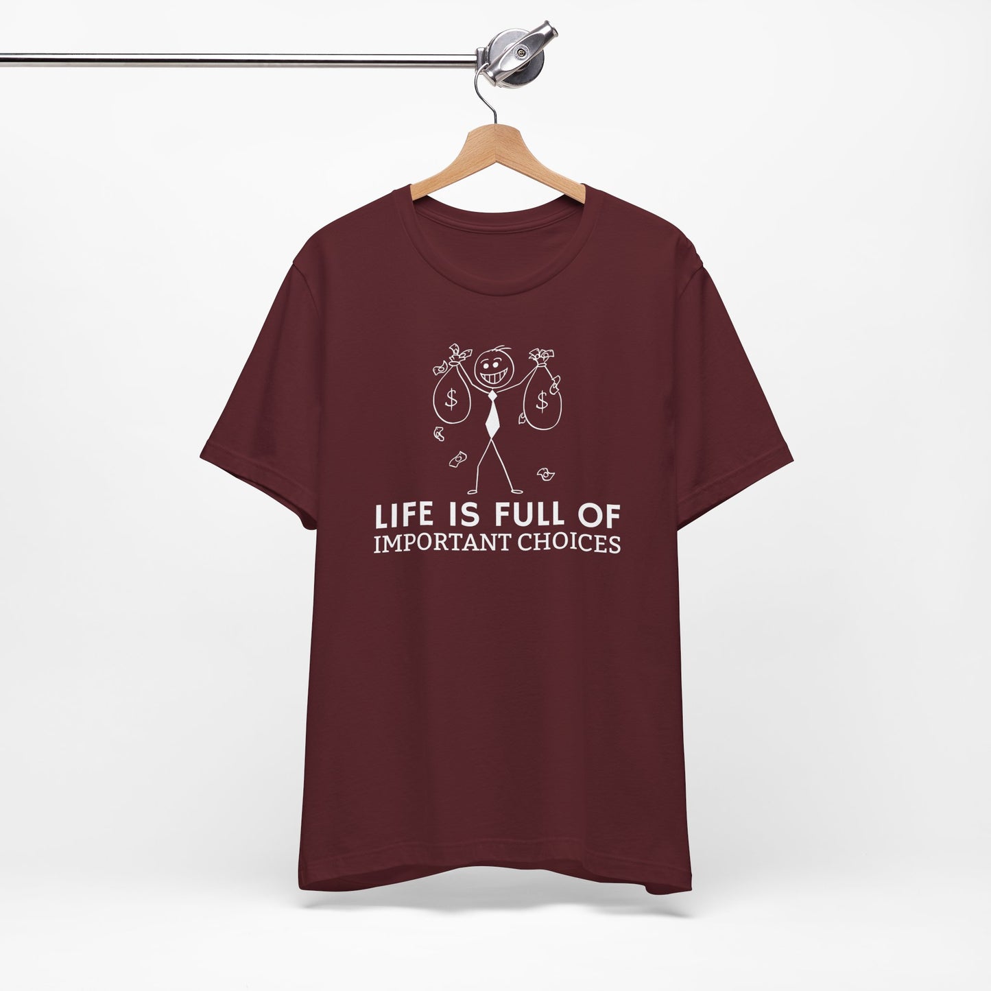 Life Is Full Of Important Choices Unisex T-Shirt
