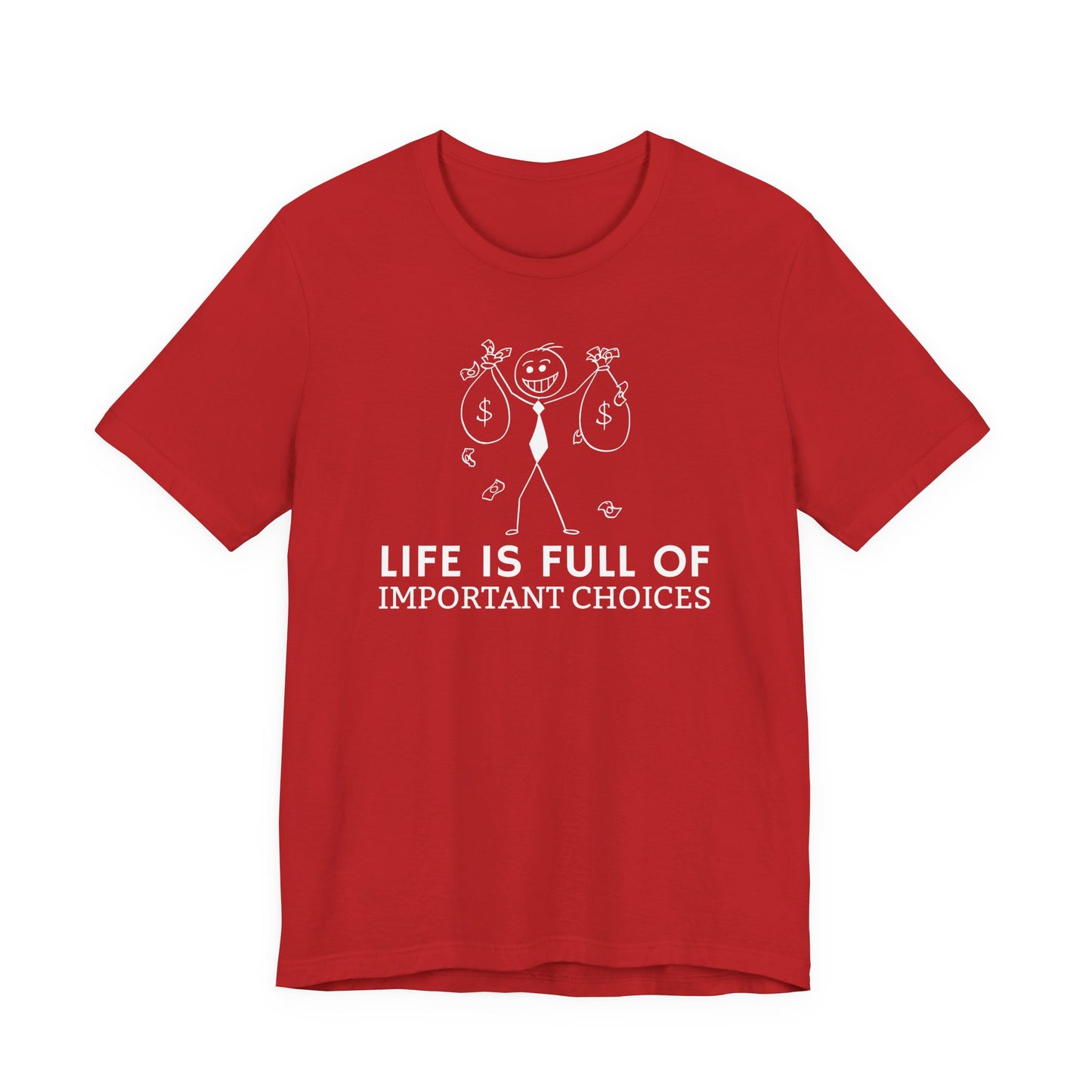 Life Is Full Of Important Choices Unisex T-Shirt