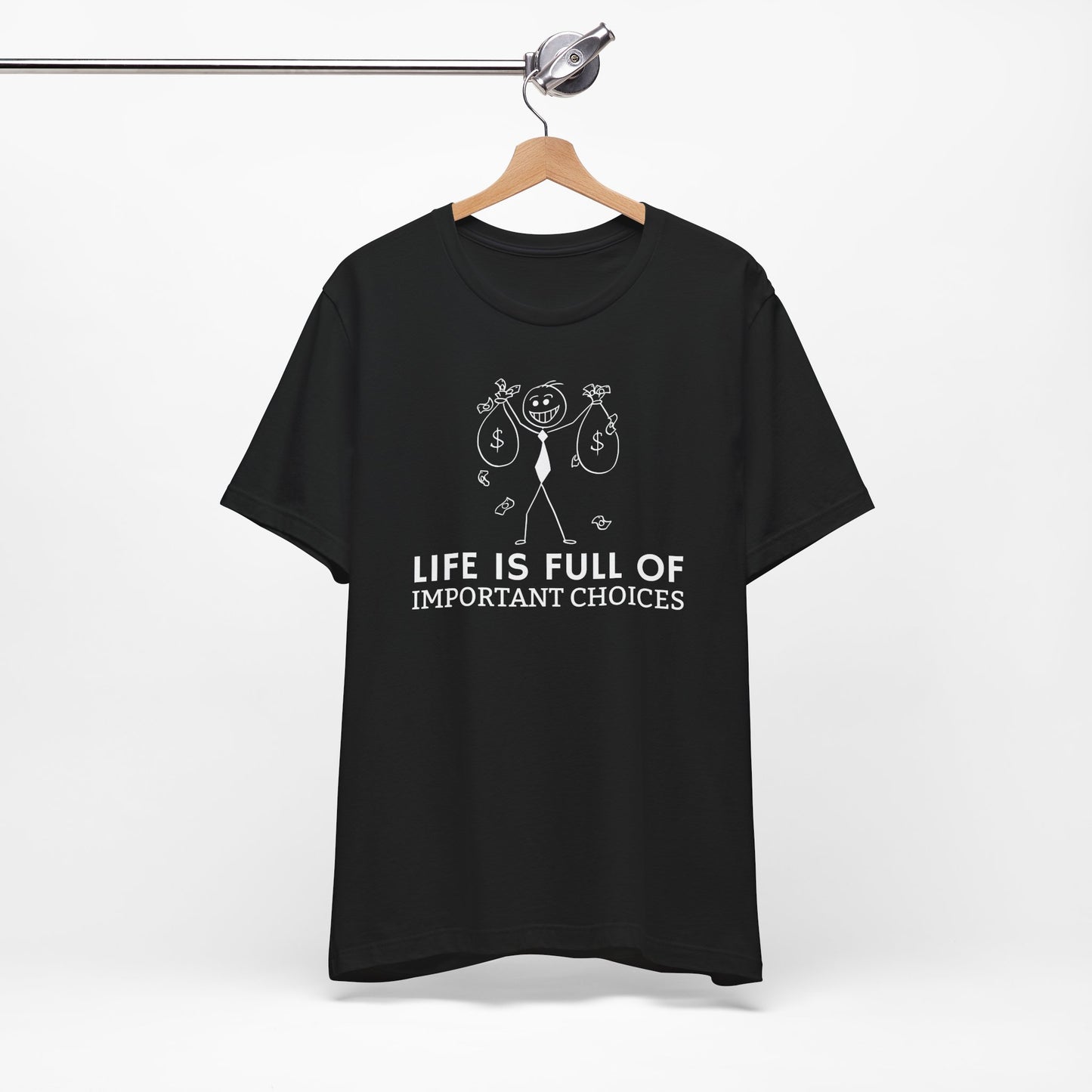 Life Is Full Of Important Choices Unisex T-Shirt