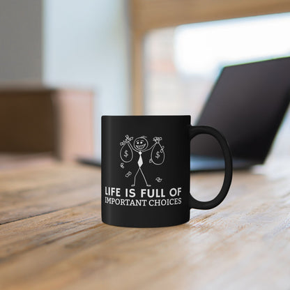 Life Is Full Of Important Choices Mug