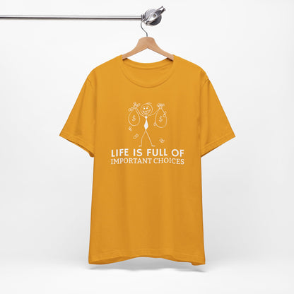 Life Is Full Of Important Choices Unisex T-Shirt