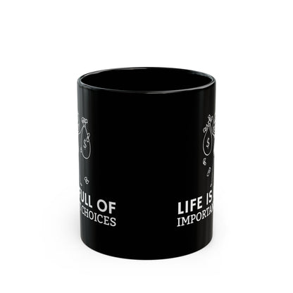 Life Is Full Of Important Choices Mug