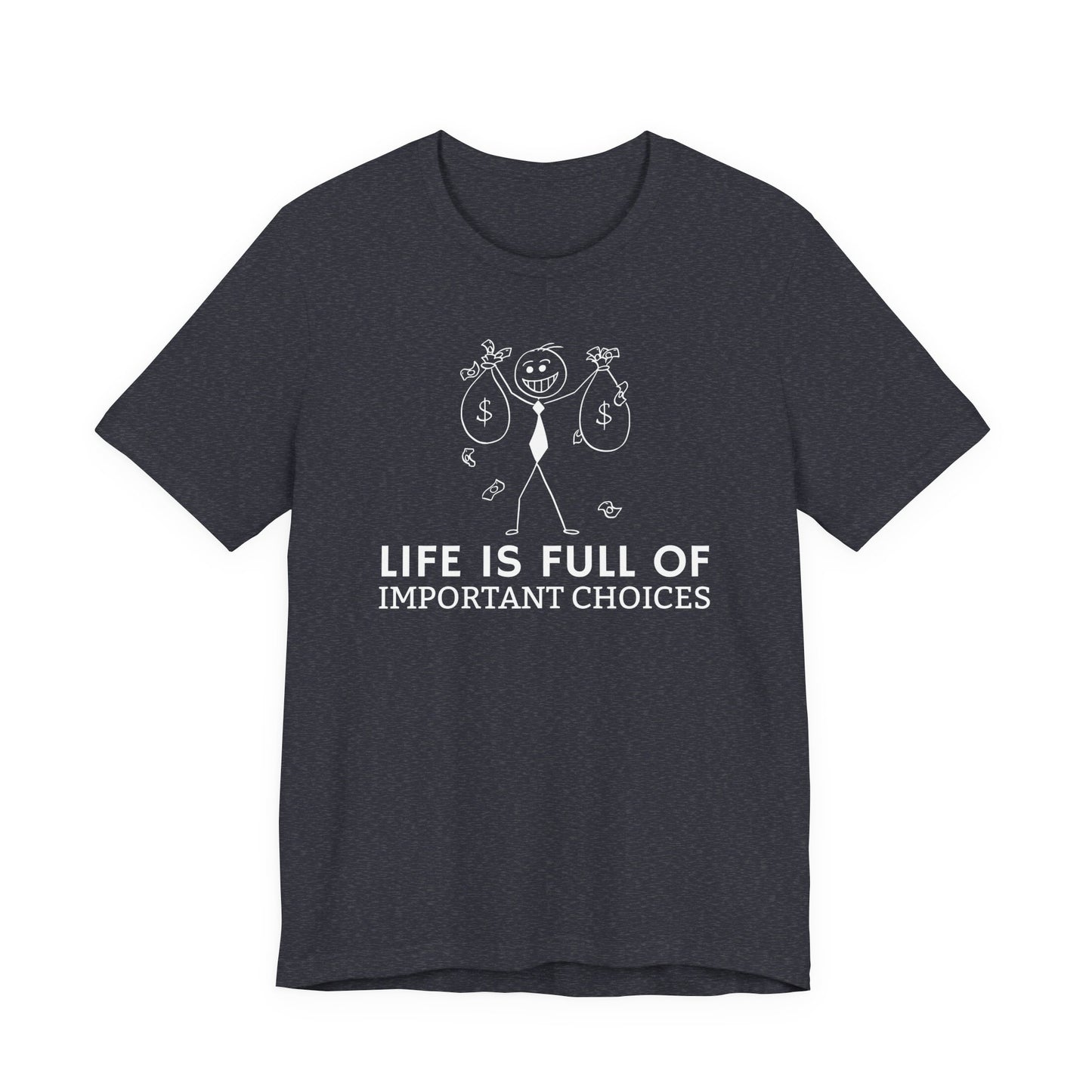 Life Is Full Of Important Choices Unisex T-Shirt