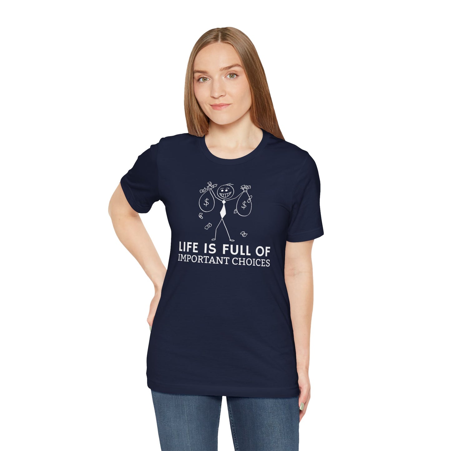 Life Is Full Of Important Choices Unisex T-Shirt