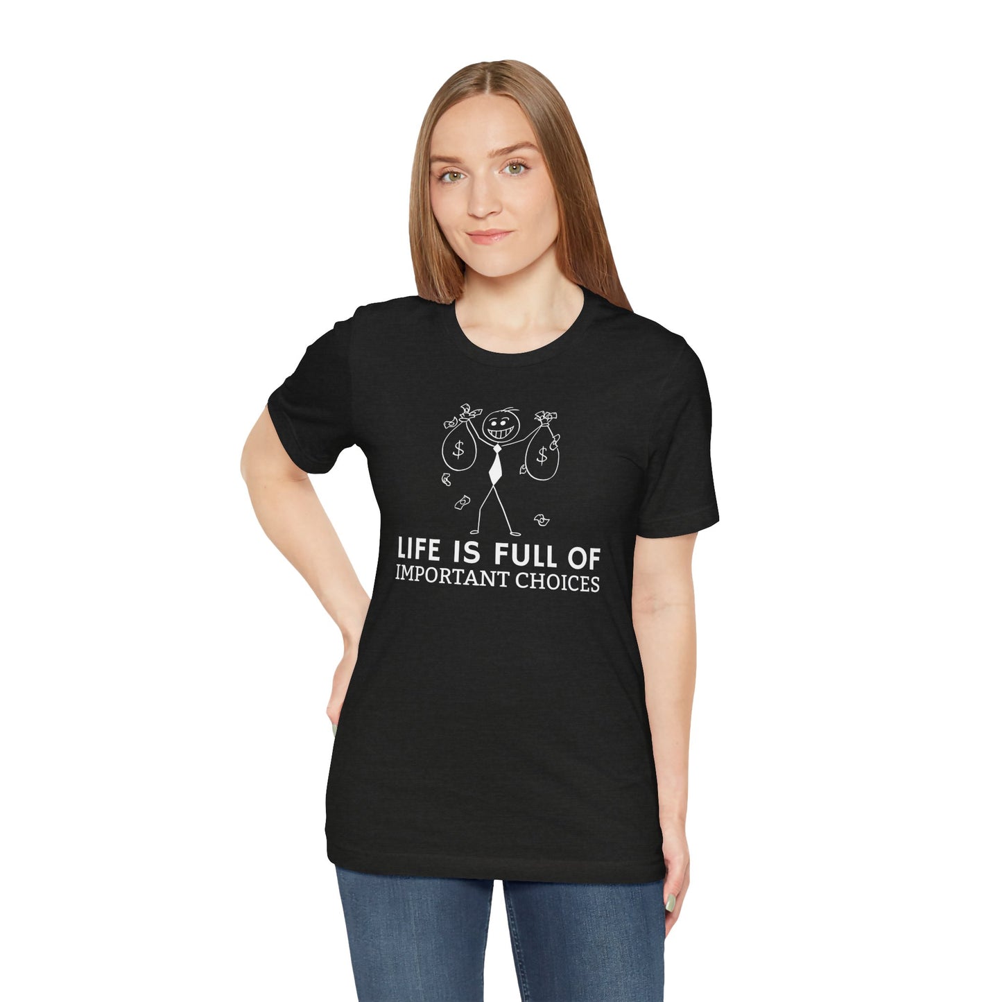 Life Is Full Of Important Choices Unisex T-Shirt