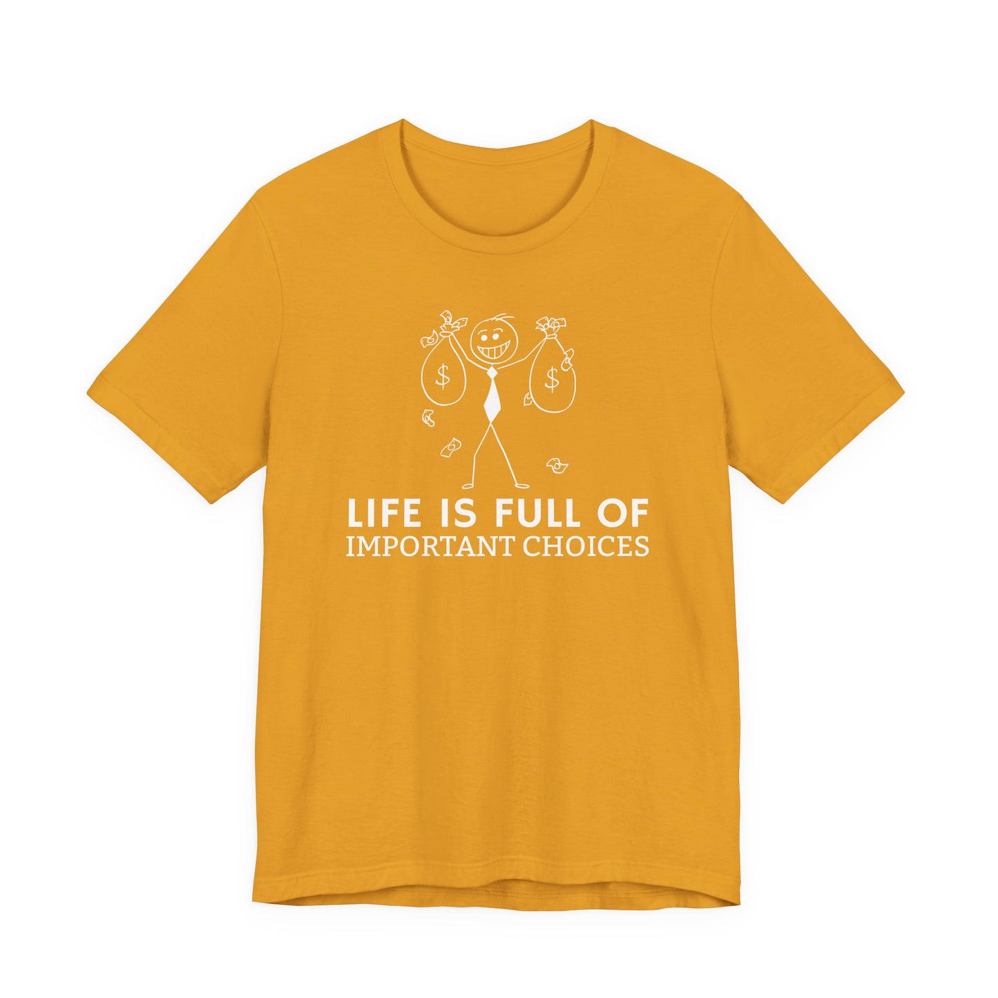 Life Is Full Of Important Choices Unisex T-Shirt